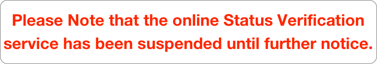 Please Note that the online Status Verification service has been suspended until further notice.